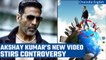 Akshay Kumar Walks over the map of India, gets slammed  | Oneindia News