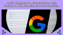 Novità del gigante GOOGLE, rivoluziona tutto lanciando BARD, conosciamone le caratteristiche