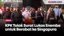 KPK Tolak Surat Lukas Enembe untuk Berobat ke Singapura