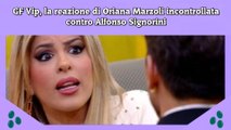 GF Vip, la reazione di Oriana Marzoli incontrollata contro Alfonso Signorini