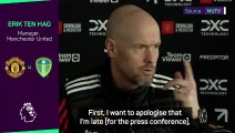 'Fine myself? It wasn't my fault!' - Ten Hag apologises for late show