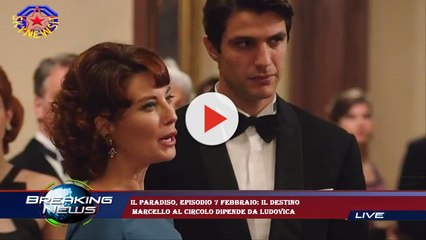 Il Paradiso, episodio 7 febbraio: il destino  Marcello al circolo dipende da Ludovica