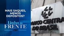 Janeiro registra R$ 33,6 bilhões de retiradas na poupança, diz BC | LINHA DE FRENTE