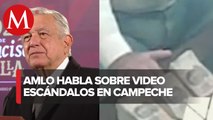 AMLO desconoce vídeos sobre funcionarios de Campeche recibiendo fajos de billetes