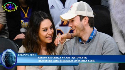 Ashton Kutcher a 45 ans : retour sur  rencontre sans étincelles avec Mila Kunis
