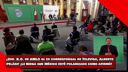 ¡2do. K.O. de AMLO al ex corresponsal de Televisa, Alberto Peláez! ¡le Niega que México esté polarizado como afirmó!