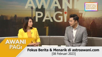 AWANI Pagi: Berita tumpuan & menarik di astroawani.com [08 Februari 2023]