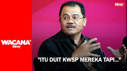 "Itu duit KWSP mereka tapi..."