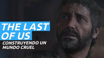 The Last of Us: Construyendo un mundo cruel