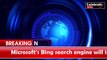 Microsoft Says New Day For Search As AI-Powered Bing Challenges Google