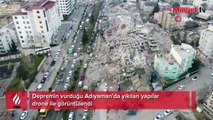 Depremin vurduğu Adıyaman’da yıkılan yapılar drone ile görüntülendi