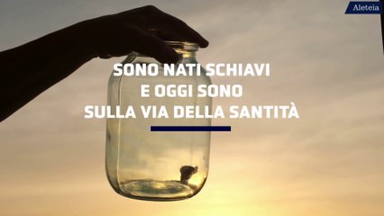 Dalla schiavitù alla santità