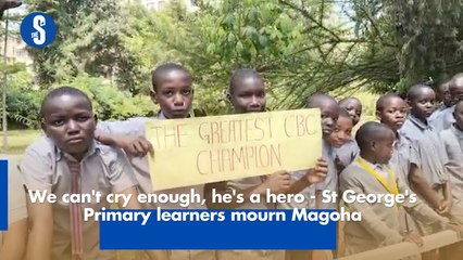 We can't cry enough, he's a hero - St George's Primary learners mourn Magoha