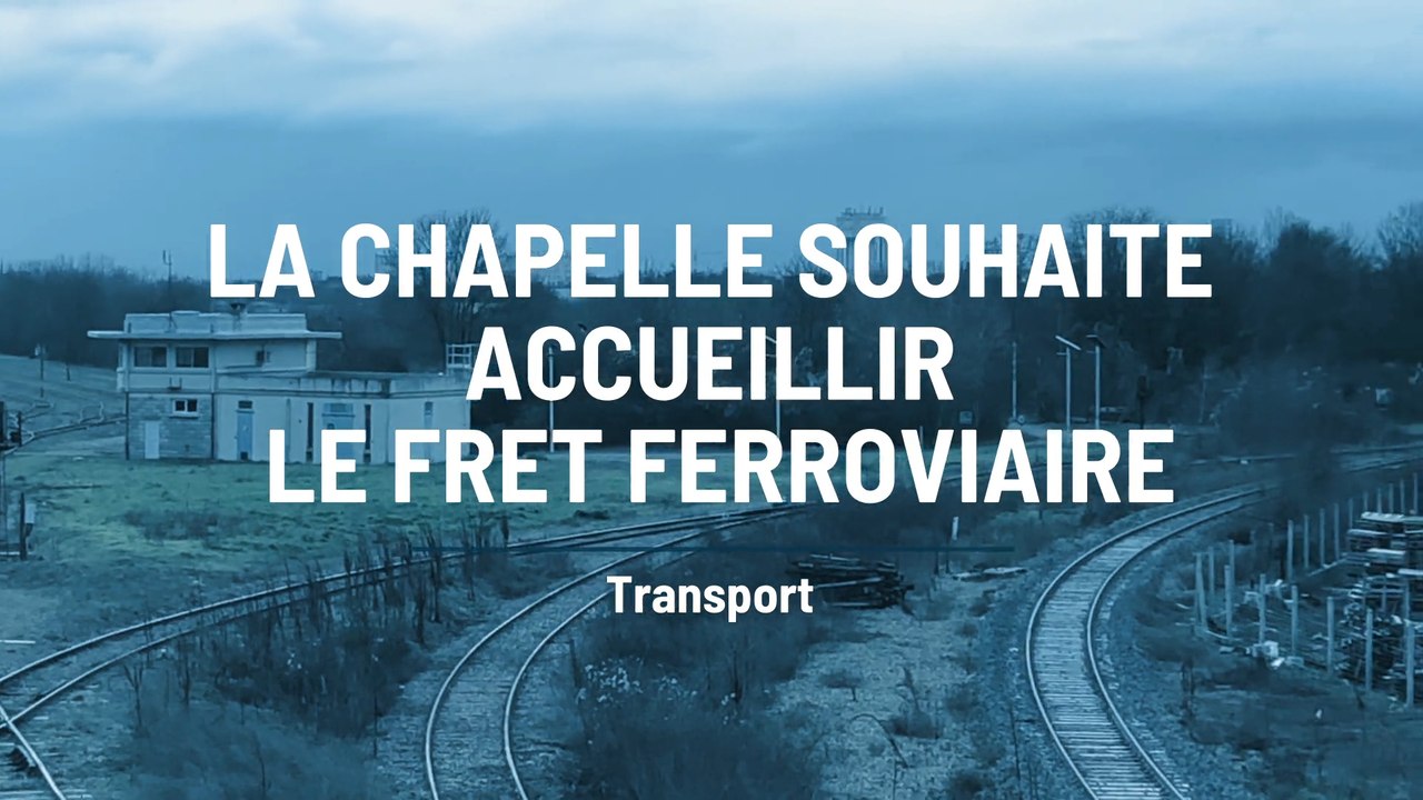 La Chapelle se pose en terre d’accueil pour le fret ferroviaire