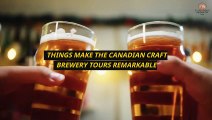 Things Make the Canadian Craft Brewery Tours Remarkable