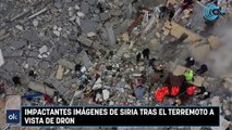 IMPACTANTES IMÁGENES DE SIRIA TRAS EL TERREMOTO A VISTA DE DRON