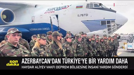 Azerbaycan'dan Türkiye'ye bir yardım daha: Haydar Aliyev Vakfı deprem bölgesine insanı yardım gönderdi