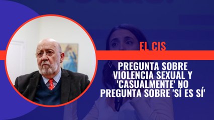 El CIS pregunta sobre violencia sexual y 'casualmente' no pregunta sobre 'sí es sí'