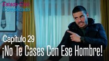 ¡No te cases con ese hombre! - Estado Civil Complicado Capítulo 29