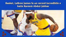 Basket, LeBron James fa un record incredibile e batte Kareem Abdul-Jabbar