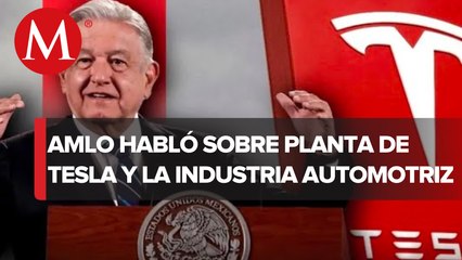 Tesla podría instalar planta en NL o en Hidalgo, confirma AMLO