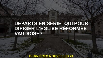 Départements en série: Qui diriger l'Église réformée de Vaud?