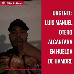 Urgente: Luis Manuel Otero Alcántara en huelga de hambre.