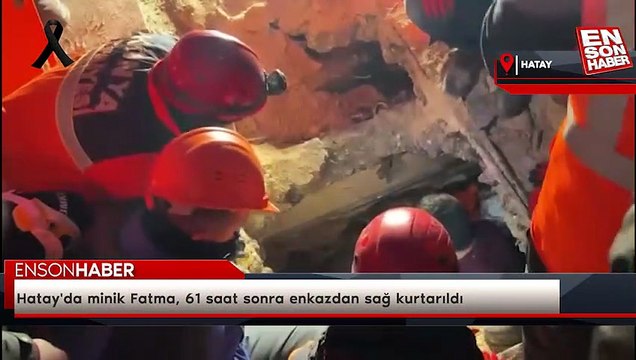 Hatay'da minik Fatma, 61 saat sonra enkazdan sağ kurtarıldı