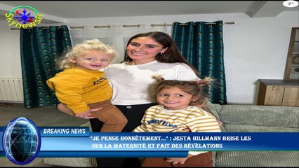 "Je pense honnêtement..." : Jesta Hillmann brise les  sur la maternité et fait des révélations