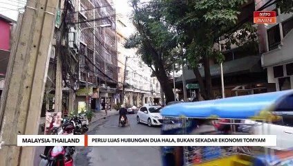 Malaysia-Thailand | Perlu luas hubungan dua hala, bukan sekadar ekonomi tomyam
