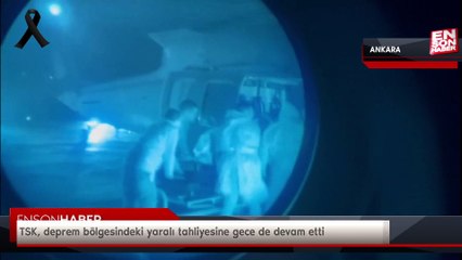 TSK, deprem bölgesindeki yaralı tahliyesine gece de devam etti