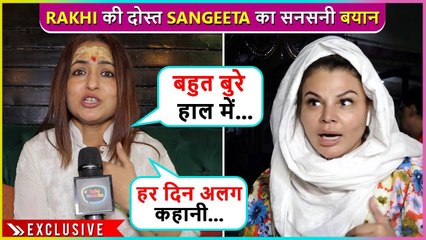 Rakhi Sawant's Close Friend Sangeeta Kapure's Most Shocking Statement On Her Controversial Marriage