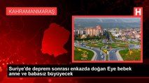 Suriye'de deprem sonrası enkazda doğan Eye bebek anne ve babasız büyüyecek