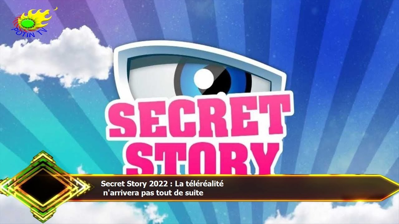 Secret Story 2022 : La téléréalité  n'arrivera pas tout de suite