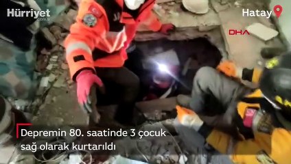 Depremin 80. saatinde 3 çocuk sağ olarak kurtarıldı