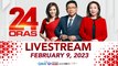 24 Oras Livestream: February 9, 2023