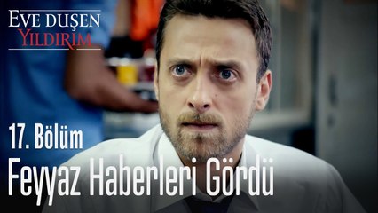 Feyyaz haberleri gördü - Eve Düşen Yıldırım 17. Bölüm