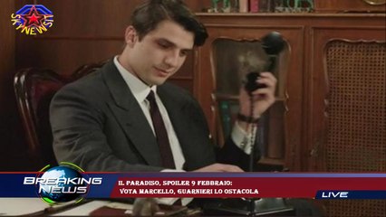 Il Paradiso, spoiler 9 febbraio:  vota Marcello, Guarnieri lo ostacola