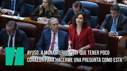 Ayuso, a Monasterio: "Hay que tener poco corazón para hacerme una pregunta como esta"