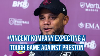 Burnley boss Vincent Kompany expecting a tough game against Preston