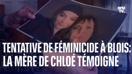 "Ces policiers ne m'ont pas écouté": la mère de Chloé, victime d’une tentative de féminicide à Blois, témoigne