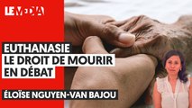 EUTHANASIE : LE DROIT DE MOURIR EN DÉBAT