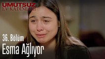 Esma ağlıyor - Umutsuz Ev Kadınları 36. Bölüm