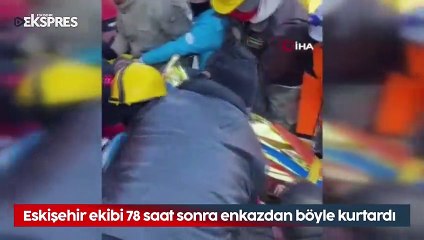 Eskişehir ekibi 78 saat sonra enkazdan sağ çıkardı