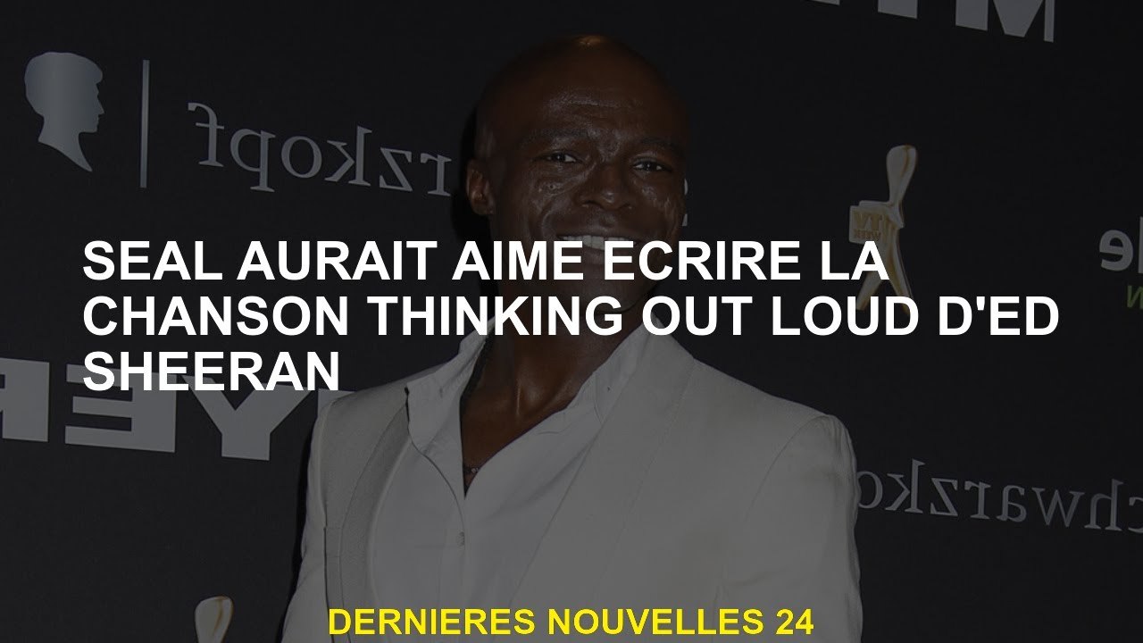 SEAL aurait aimé écrire la chanson Think Out Loud d'Ed Sheeran