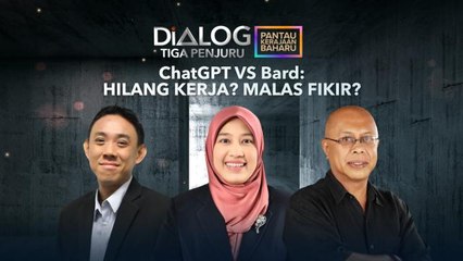 Dialog Tiga Penjuru: ChatGPT Vs Bard: Hilang kerja? Malas fikir?