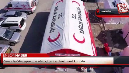 Osmaniye’de depremzedeler için sahra hastanesi kuruldu