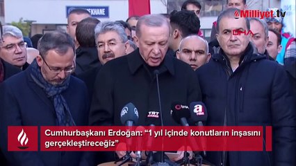 Cumhurbaşkanı Erdoğan: 1 yıl içinde konutların inşasını gerçekleştireceğiz