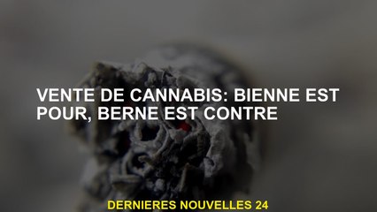 Vente de cannabis: Bienne est pour, Berne est contre
