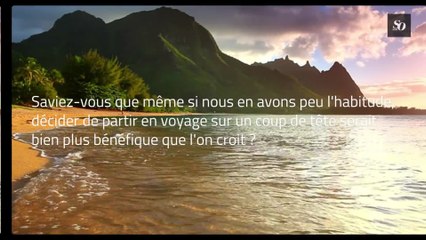 Voyager sur un coup de tête serait bénéfique pour notre santé mentale